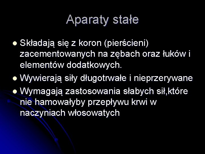 Aparaty stałe Składają się z koron (pierścieni) zacementowanych na zębach oraz łuków i elementów