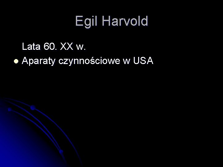 Egil Harvold Lata 60. XX w. l Aparaty czynnościowe w USA 