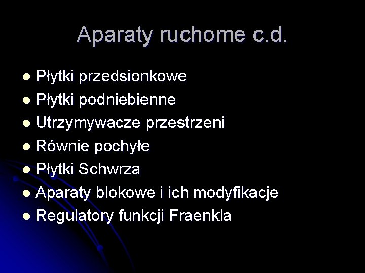 Aparaty ruchome c. d. Płytki przedsionkowe l Płytki podniebienne l Utrzymywacze przestrzeni l Równie