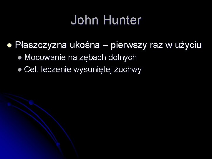 John Hunter l Płaszczyzna ukośna – pierwszy raz w użyciu l Mocowanie na zębach