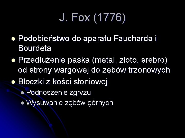 J. Fox (1776) Podobieństwo do aparatu Faucharda i Bourdeta l Przedłużenie paska (metal, złoto,