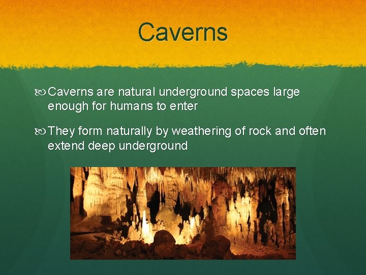 Caverns are natural underground spaces large enough for humans to enter They form naturally