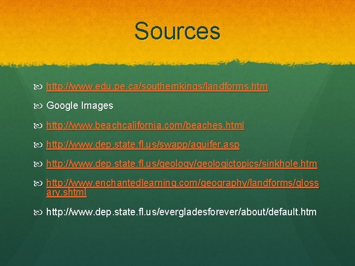 Sources http: //www. edu. pe. ca/southernkings/landforms. htm Google Images http: //www. beachcalifornia. com/beaches. html