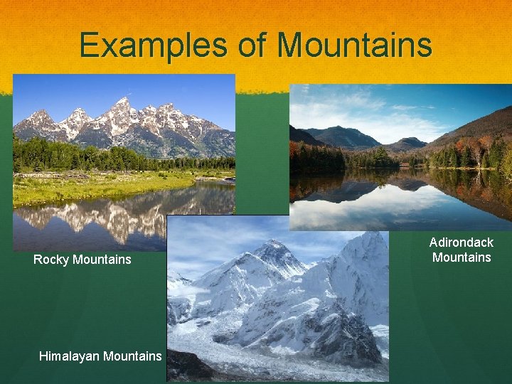Examples of Mountains Rocky Mountains Himalayan Mountains Adirondack Mountains 