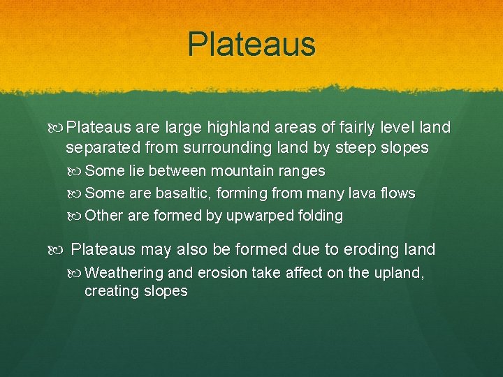 Plateaus are large highland areas of fairly level land separated from surrounding land by