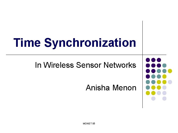 Time Synchronization In Wireless Sensor Networks Anisha Menon MONET 05 