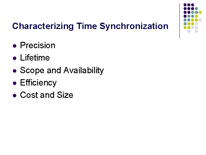 Characterizing Time Synchronization l l l Precision Lifetime Scope and Availability Efficiency Cost and