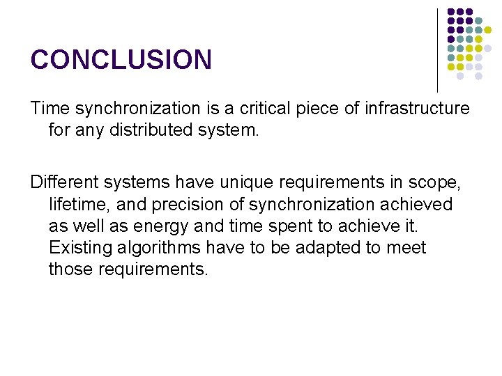 CONCLUSION Time synchronization is a critical piece of infrastructure for any distributed system. Different
