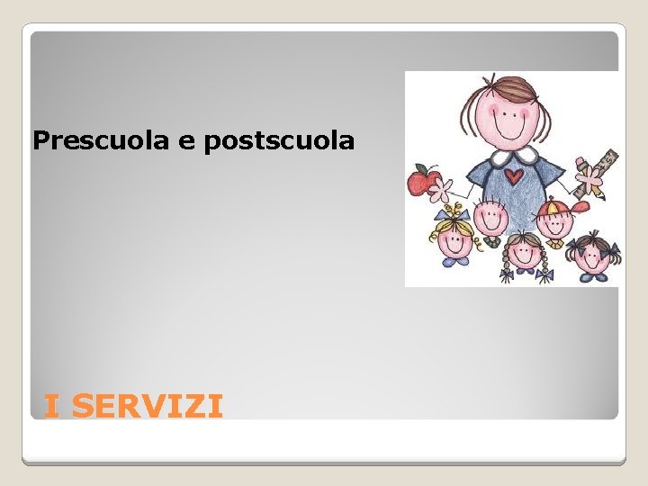 Prescuola e postscuola I SERVIZI 