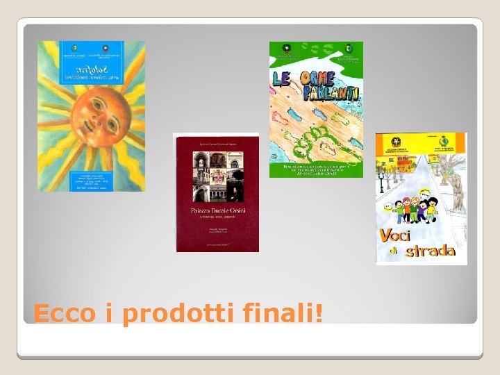 Ecco i prodotti finali! 