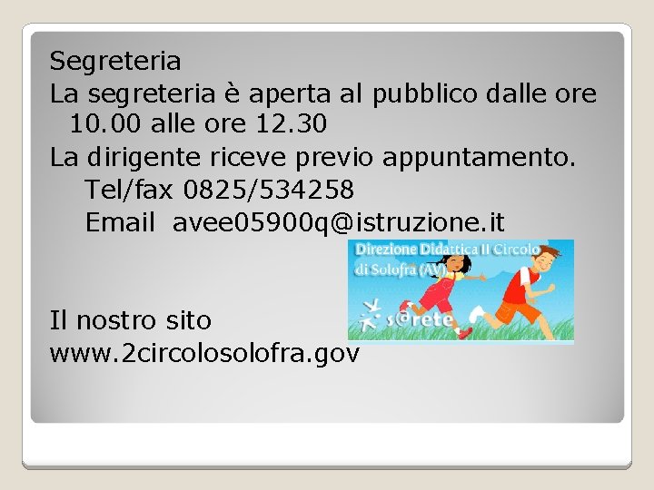 Segreteria La segreteria è aperta al pubblico dalle ore 10. 00 alle ore 12.