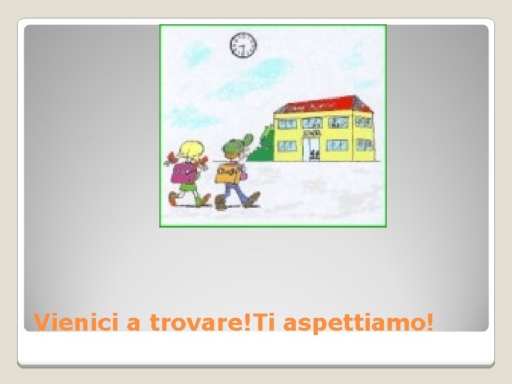 Vienici a trovare!Ti aspettiamo! 