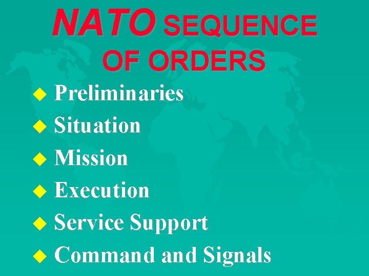 NATO SEQUENCE OF ORDERS u Preliminaries u Situation u Mission u Execution u Service