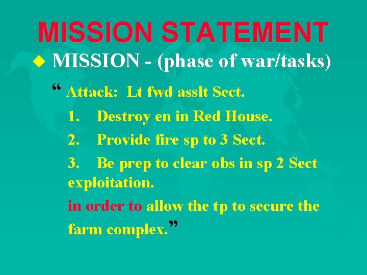 MISSION STATEMENT u MISSION - (phase of war/tasks) “ Attack: Lt fwd asslt Sect.