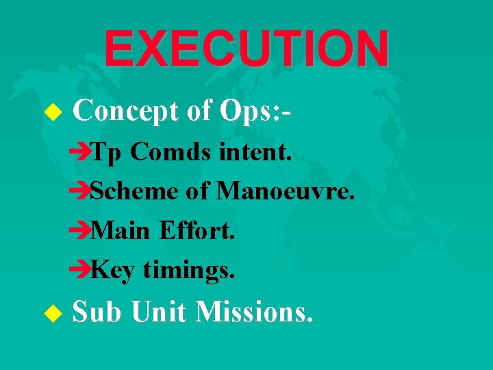 EXECUTION u Concept of Ops: - èTp Comds intent. èScheme of Manoeuvre. èMain Effort.