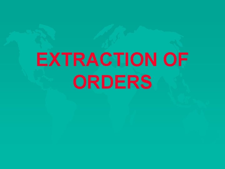 EXTRACTION OF ORDERS 