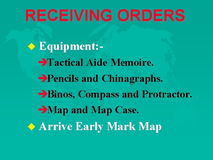 RECEIVING ORDERS u Equipment: - èTactical Aide Memoire. èPencils and Chinagraphs. èBinos, Compass and