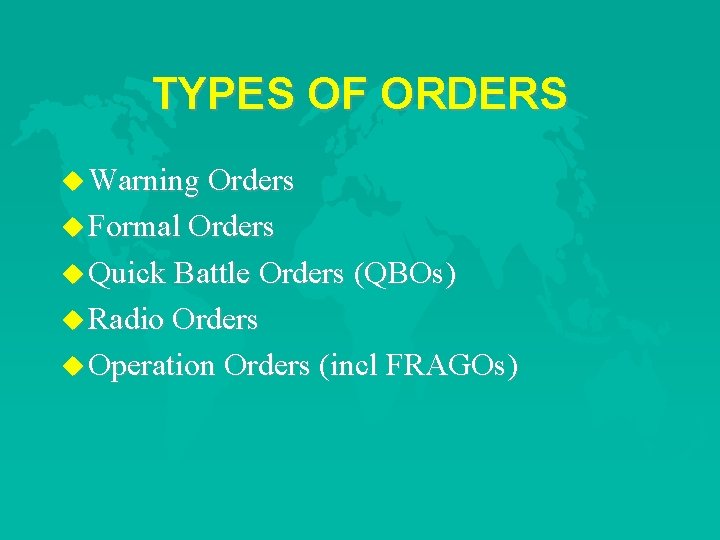 TYPES OF ORDERS u Warning Orders u Formal Orders u Quick Battle Orders (QBOs)