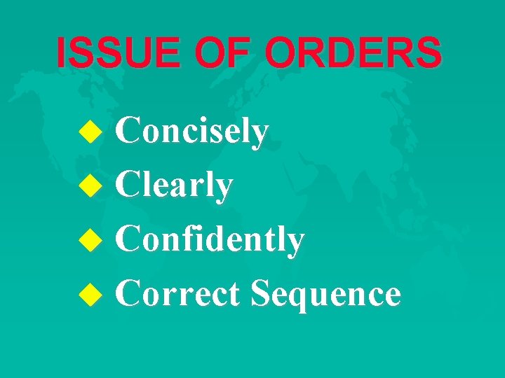 ISSUE OF ORDERS u Concisely u Clearly u Confidently u Correct Sequence 