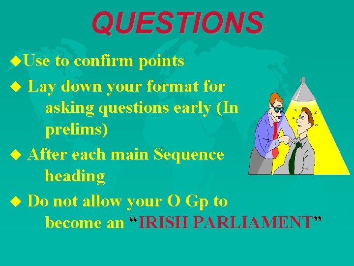 QUESTIONS u. Use to confirm points u Lay down your format for asking questions