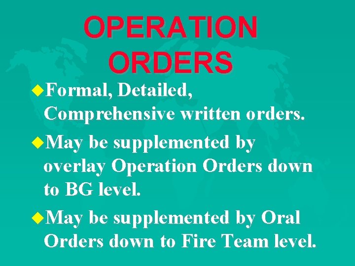 OPERATION ORDERS u. Formal, Detailed, Comprehensive written orders. u. May be supplemented by overlay