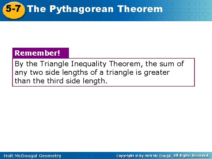 5 -7 The Pythagorean Theorem Remember! By the Triangle Inequality Theorem, the sum of