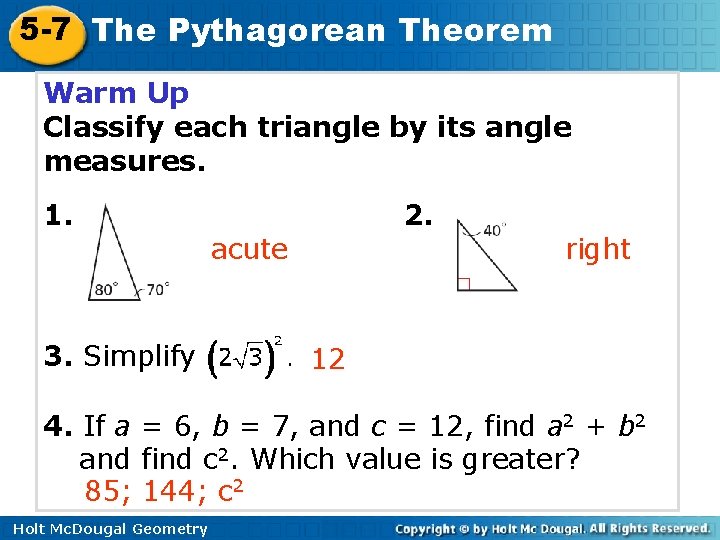 5 -7 The Pythagorean Theorem Warm Up Classify each triangle by its angle measures.