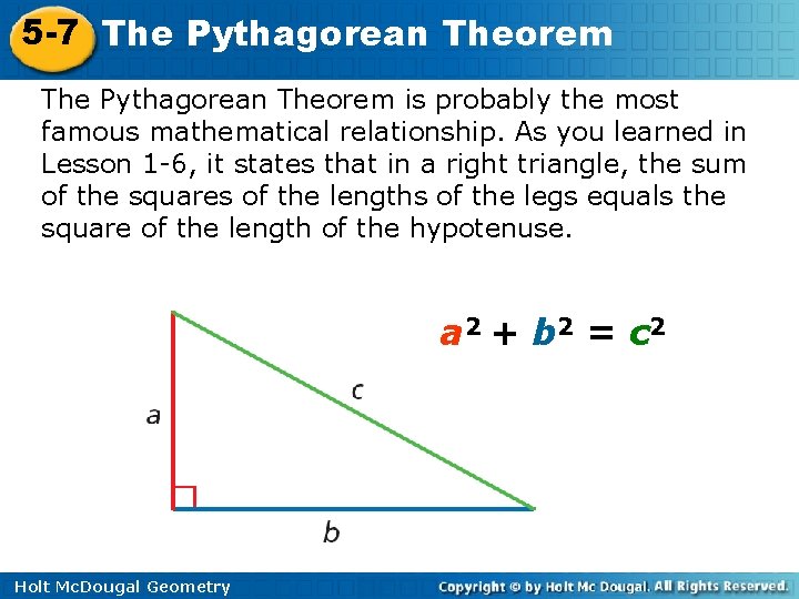 5 -7 The Pythagorean Theorem is probably the most famous mathematical relationship. As you