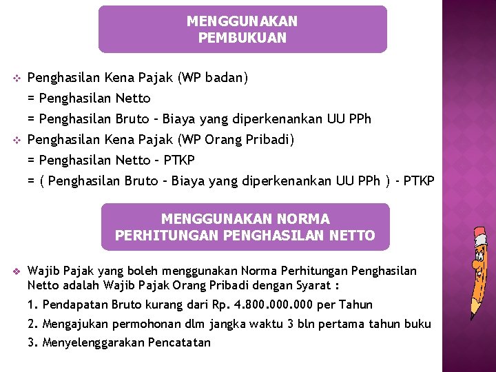 MENGGUNAKAN PEMBUKUAN v v Penghasilan Kena Pajak (WP badan) = Penghasilan Netto = Penghasilan