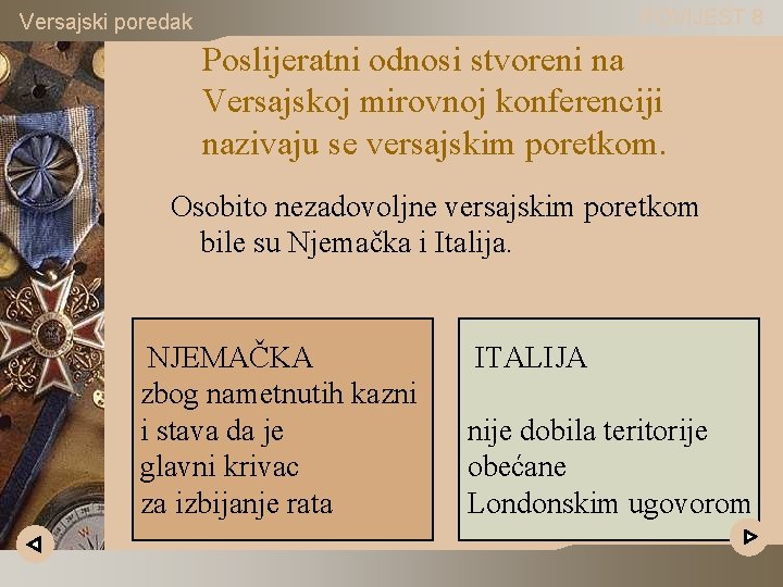 POVIJEST 8 Versajski poredak Poslijeratni odnosi stvoreni na Versajskoj mirovnoj konferenciji nazivaju se versajskim