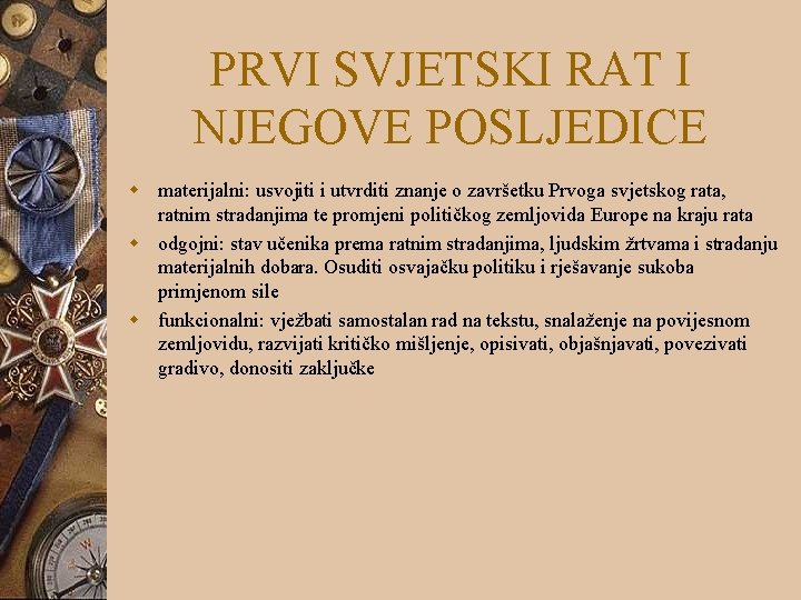 PRVI SVJETSKI RAT I NJEGOVE POSLJEDICE w materijalni: usvojiti i utvrditi znanje o završetku