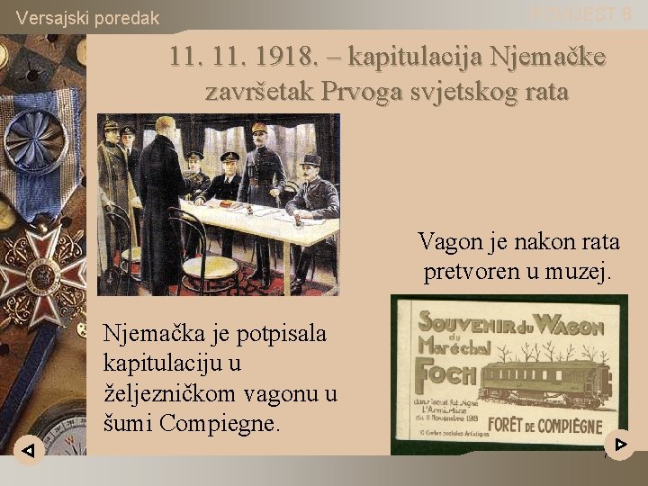 POVIJEST 8 Versajski poredak 11. 1918. – kapitulacija Njemačke završetak Prvoga svjetskog rata Vagon