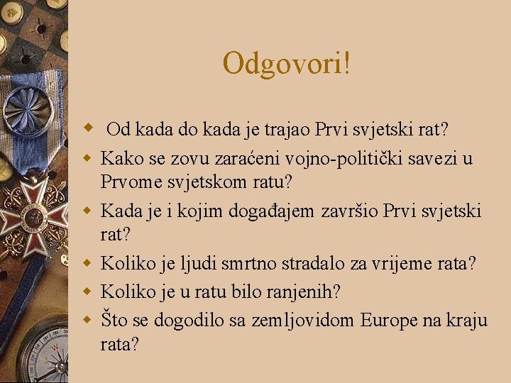 Odgovori! w Od kada do kada je trajao Prvi svjetski rat? w Kako se