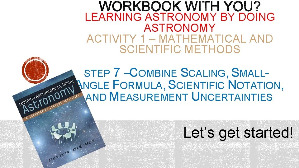 LEARNING ASTRONOMY BY DOING ASTRONOMY ACTIVITY 1 – MATHEMATICAL AND SCIENTIFIC METHODS STEP 7