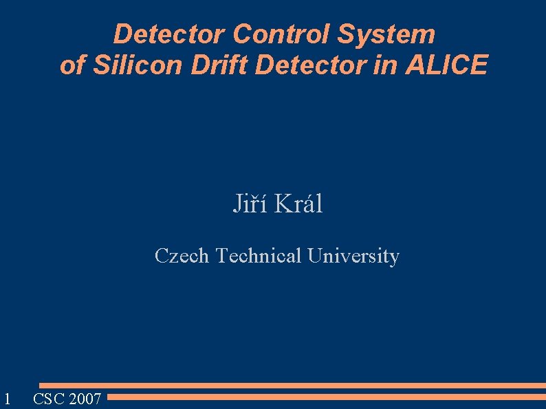 Detector Control System of Silicon Drift Detector in ALICE Jiří Král Czech Technical University