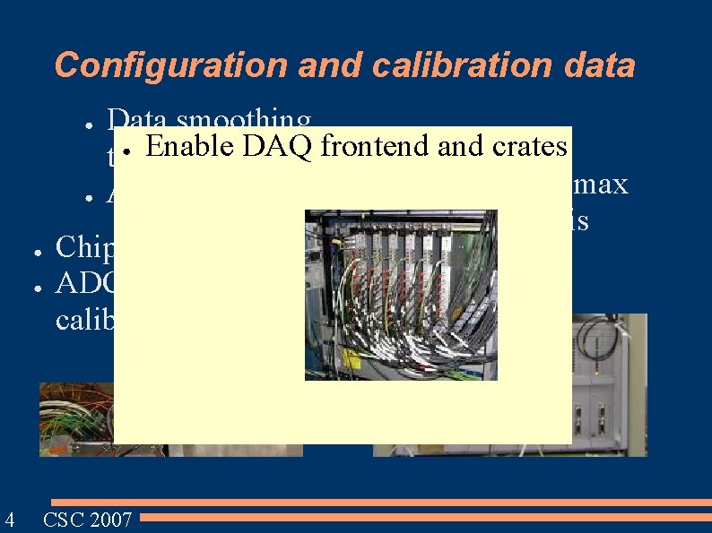 Configuration and calibration data Data smoothing ● Enable DAQ frontend and crates tresholds ●