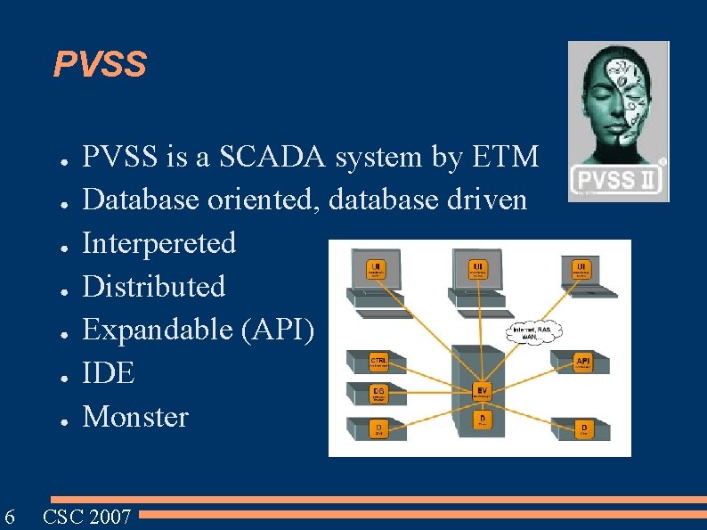 PVSS ● ● ● ● 6 PVSS is a SCADA system by ETM Database