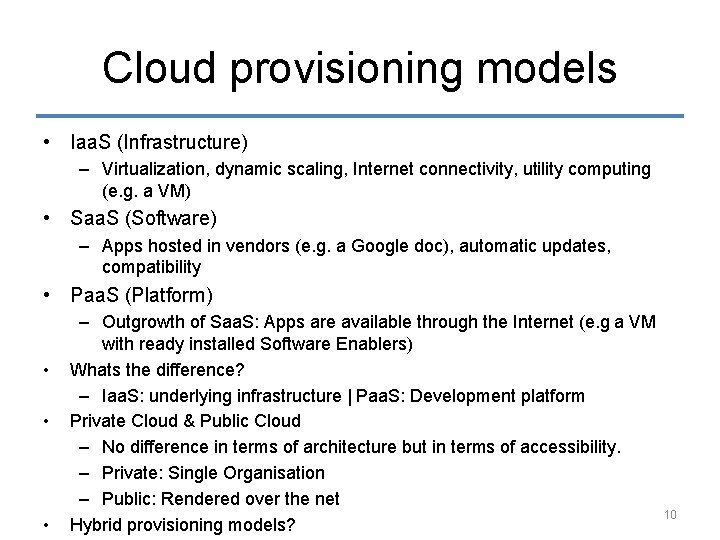 Cloud provisioning models • Iaa. S (Infrastructure) – Virtualization, dynamic scaling, Internet connectivity, utility
