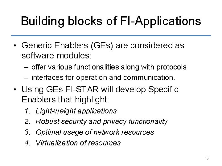 Building blocks of FI-Applications • Generic Enablers (GEs) are considered as software modules: –