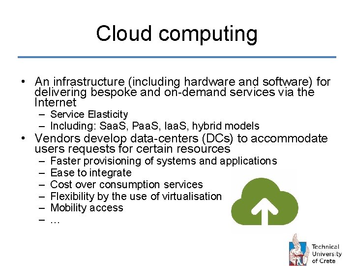 Cloud computing • An infrastructure (including hardware and software) for delivering bespoke and on-demand