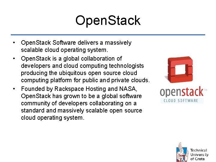 Open. Stack • Open. Stack Software delivers a massively scalable cloud operating system. •