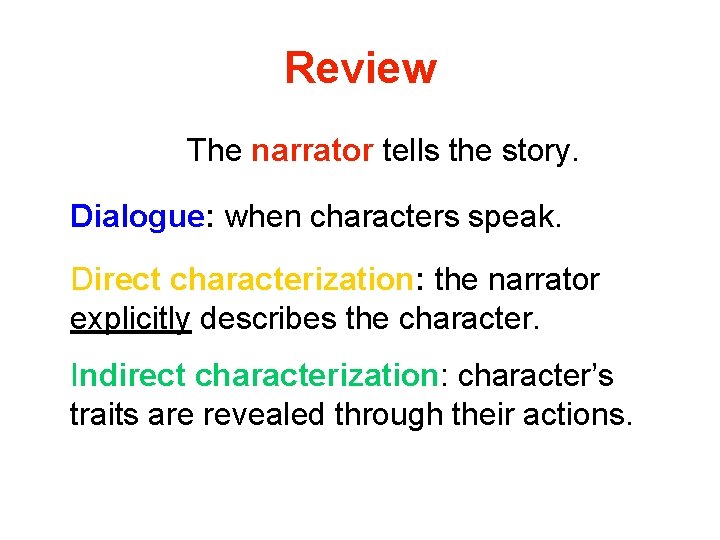 Review The narrator tells the story. Dialogue: when characters speak. Direct characterization: the narrator