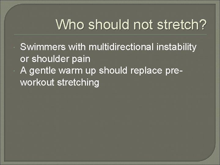 Who should not stretch? Swimmers with multidirectional instability or shoulder pain A gentle warm