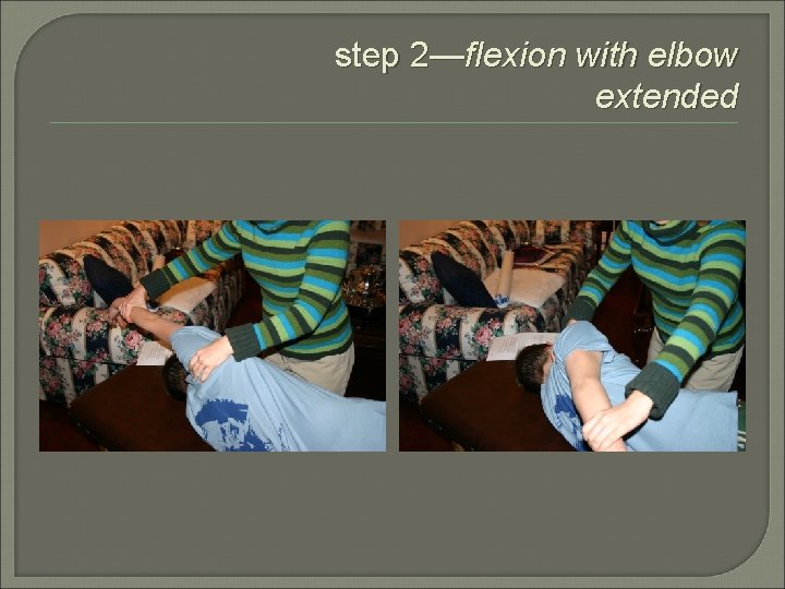 step 2—flexion with elbow extended 