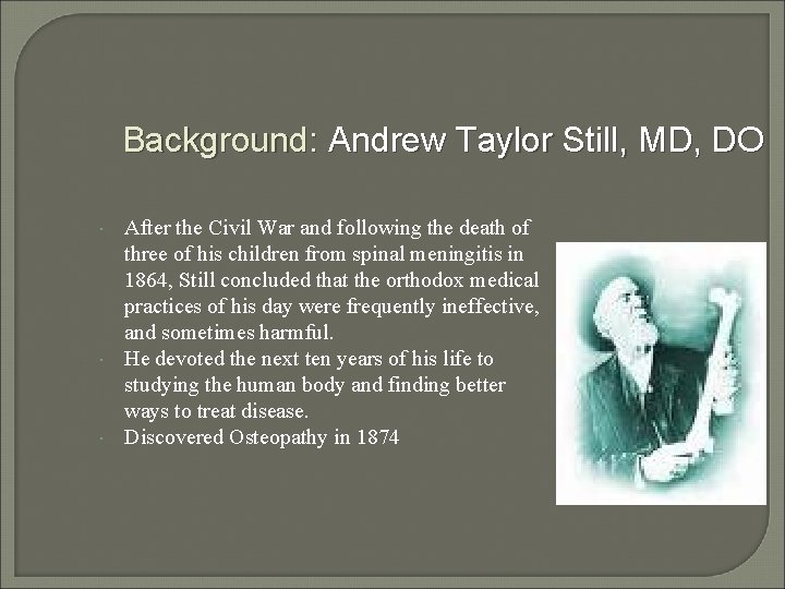 Background: Andrew Taylor Still, MD, DO After the Civil War and following the death