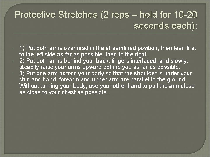 Protective Stretches (2 reps – hold for 10 -20 seconds each): 1) Put both