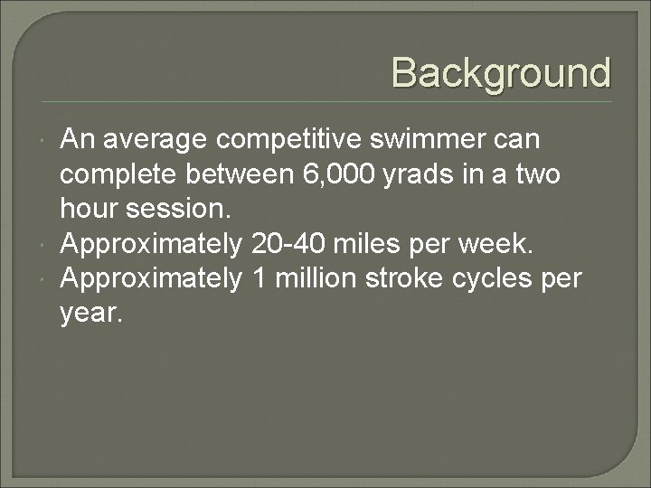 Background An average competitive swimmer can complete between 6, 000 yrads in a two