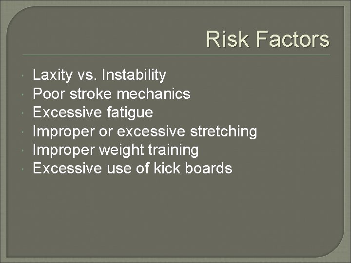 Risk Factors Laxity vs. Instability Poor stroke mechanics Excessive fatigue Improper or excessive stretching