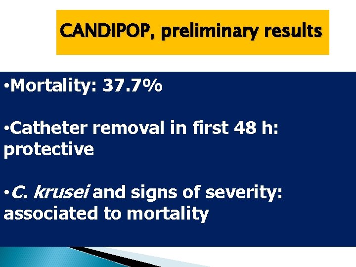 CANDIPOP, preliminary results • Mortality: 37. 7% • Catheter removal in first 48 h: