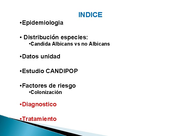 INDICE • Epidemiologia • Distribución especies: • Candida Albicans vs no Albicans • Datos